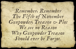 “Lembrai, lembrai, o cinco de novembro A pólvora, a traição e o ardil; por isso não vejo porque esquecer; uma traição de pólvora tão vil” 